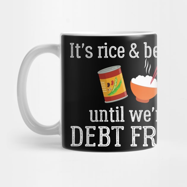 It's Rice and Beans Until We're Debt Free by MalibuSun